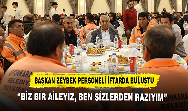 BAŞKAN ZEYBEK PERSONELİ İFTARDA BULUŞTU