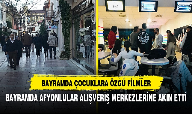 BAYRAMDA AFYONLULAR ALIŞVERİŞ MERKEZLERİNE AKIN ETTİ