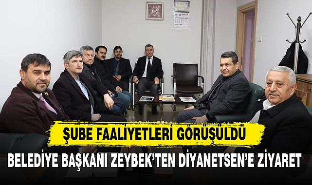 BELEDİYE BAŞKANI ZEYBEK’TEN DİYANETSEN’E ZİYARET