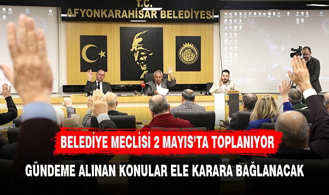 BELEDİYE MECLİSİ 2 MAYIS’TA TOPLANIYOR