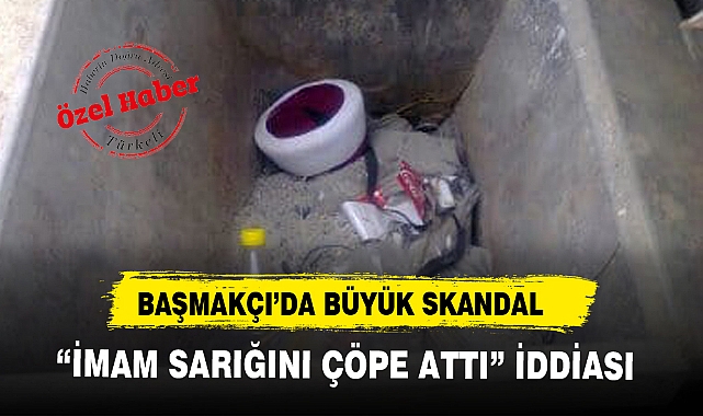 BÜYÜK SKANDAL, İMAM SARIĞINI ÇÖPE ATTI İDDİASI