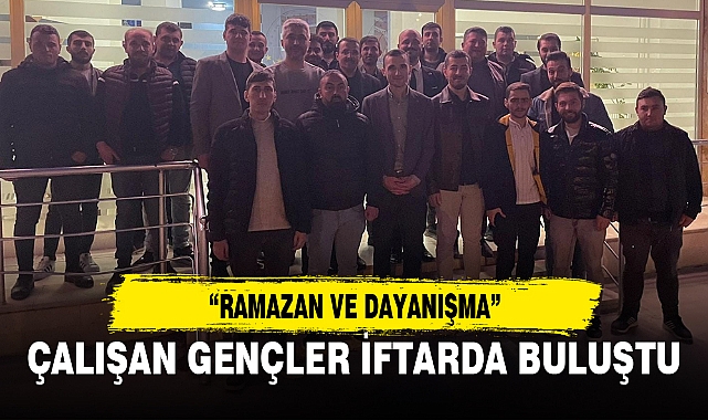 ÇALIŞAN GENÇLER İFTARDA BULUŞTU