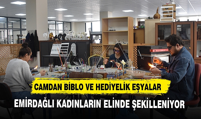 CAMDAN BİBLO VE HEDİYELİK EŞYALAR EMİRDAĞLI KADINLARIN ELİNDE ŞEKİLLENİYOR