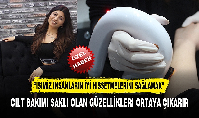 CİLT BAKIMI SAKLI OLAN GÜZELLİKLERİ ORTAYA ÇIKARIR