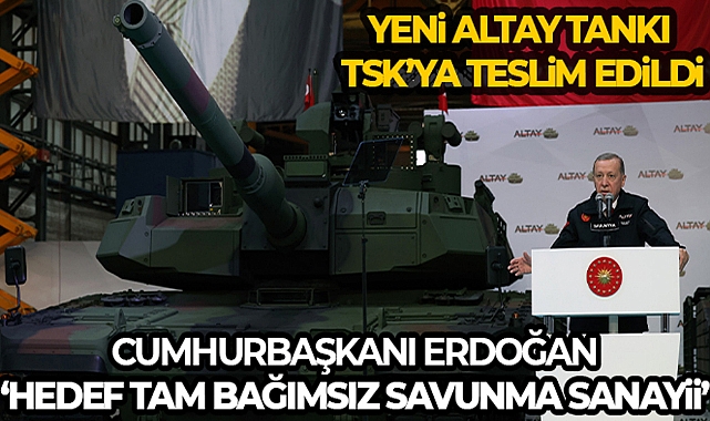 CUMHURBAŞKANI ERDOĞAN, ALTAY TANKININ TSK'YA TESLİM TÖRENİNDE KONUŞTU