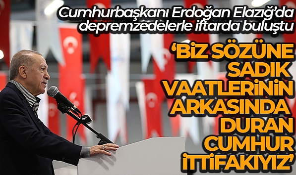 CUMHURBAŞKANI ERDOĞAN ELAZIĞ'DA DEPREMZEDELERLE İFTARDA BULUŞTU