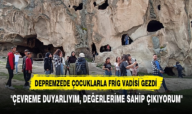 DEPREMZEDE ÇOCUKLARLA FRİG VADİSİ GEZDİ