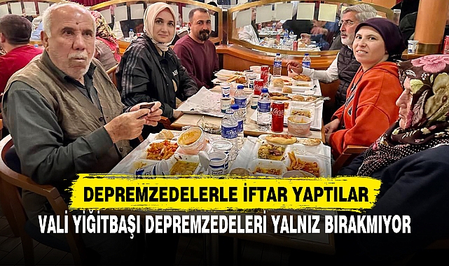 DEPREMZEDELERLE İFTAR YAPTILAR