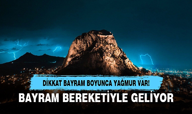 DİKKAT BAYRAM BOYUNCA YAĞMUR VAR!