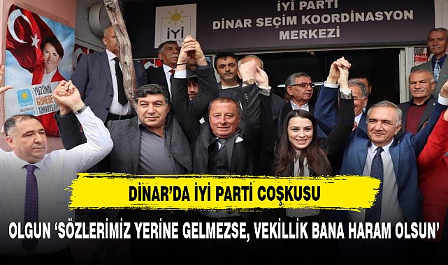 DİNAR’DA İYİ PARTİ COŞKUSU