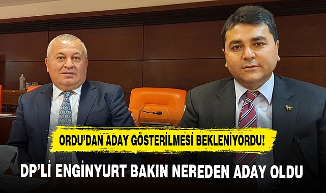 DP’Lİ ENGİNYURT BAKIN NEREDEN ADAY OLDU
