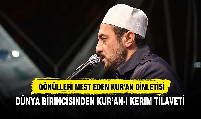 DÜNYA BİRİNCİSİNDEN KUR’AN-I KERİM TİLAVETİ