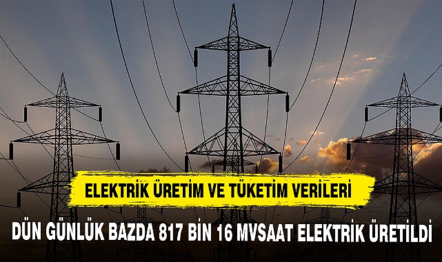 ELEKTRİK ÜRETİM VE TÜKETİM VERİLERİ