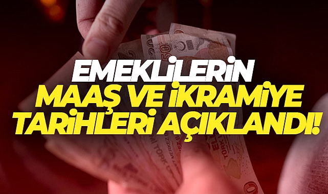 EMEKLİLERİN MAAŞ VE İKRAMİYE TARİHLERİ AÇIKLANDI!
