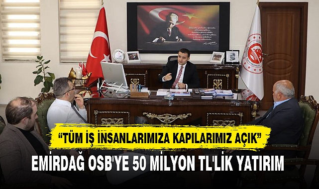 EMİRDAĞ OSB'YE 50 MİLYON TL'LİK YATIRIM