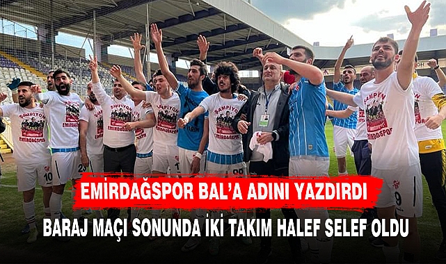 EMİRDAĞSPOR BAL’A ADINI YAZDIRDI