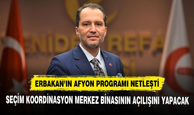 ERBAKAN’IN AFYON PROGRAMI NETLEŞTİ