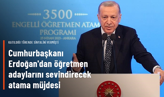 ERDOĞAN: 3 BİN 500'E GİREMEYEN ENGELLİ ÖĞRETMEN ADAYLARIMIZIN ATAMASINI BUGÜN GERÇEKLEŞTİRDİK
