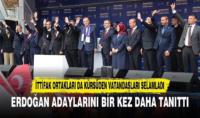 ERDOĞAN ADAYLARINI BİR KEZ DAHA TANITTI