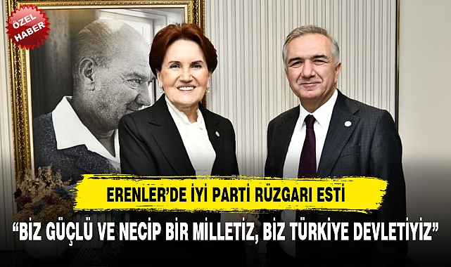 ERENLER'DE İYİ PARTİ RÜZGARI ESTİ