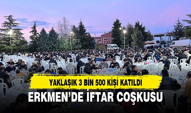 ERKMEN’DE İFTAR COŞKUSU