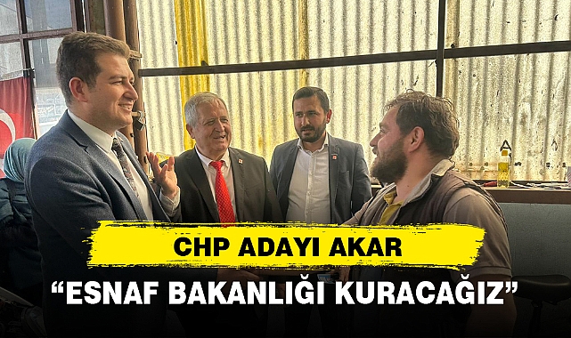 “ESNAF BAKANLIĞI KURACAĞIZ”