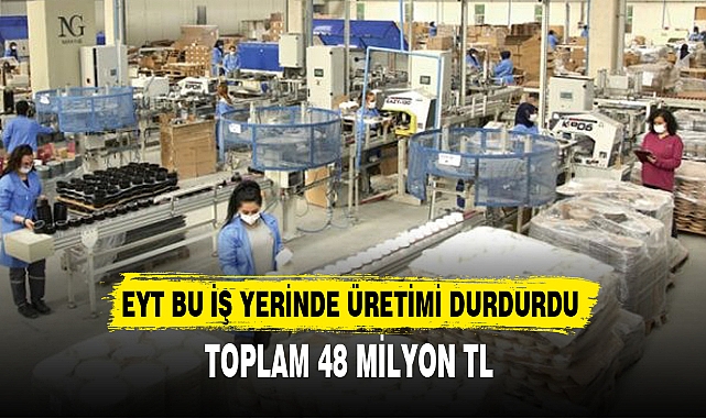 EYT BU İŞ YERİNDE ÜRETİMİ DURDURDU