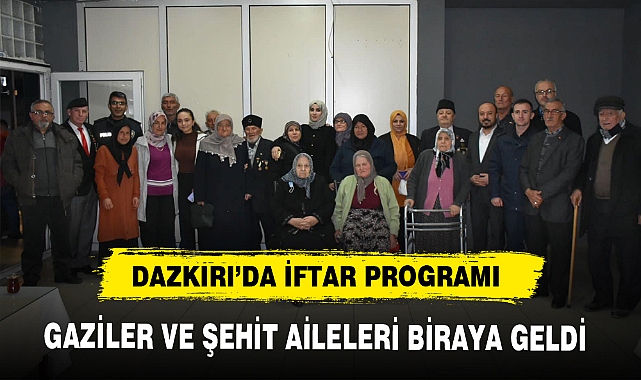 GAZİLER VE ŞEHİT AİLELERİ BİRAYA GELDİ