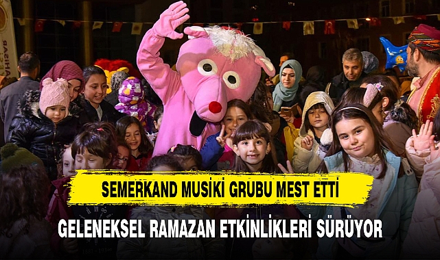 GELENEKSEL RAMAZAN ETKİNLİKLERİ SÜRÜYOR