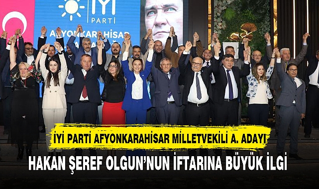 HAKAN ŞEREF OLGUN'NUN İFTARINA BÜYÜK İLGİ