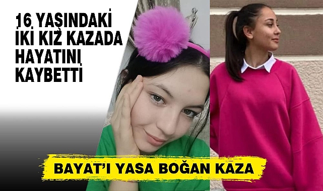 HAYATLARININ BAHARINDA KAZAYA KURBAN GİTTİLER