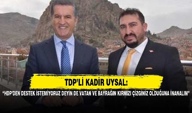 "HDP'DEN DESTEK İSTEMİYORUZ DEYİN DE VATAN VE BAYRAĞIN KIRMIZI ÇİZGİNİZ OLDUĞUNA İNANALIM"
