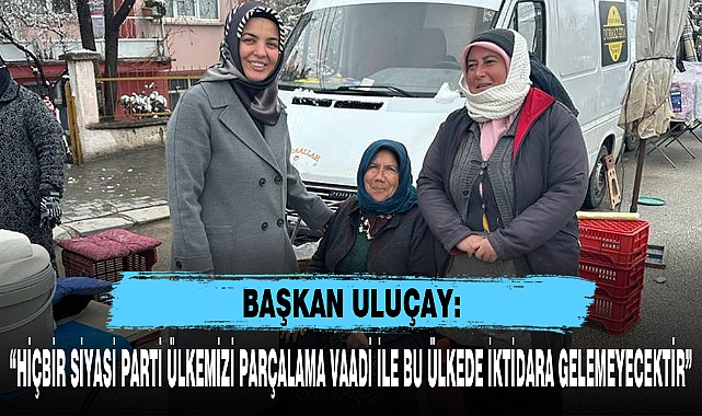 “HİÇBİR SİYASİ PARTİ ÜLKEMİZİ PARÇALAMA VAADİ İLE BU ÜLKEDE İKTİDARA GELEMEYECEKTİR”