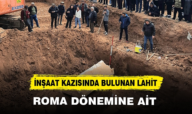 İNŞAAT KAZISINDA BULUNAN LAHİT ROMA DÖNEMİNE AİT