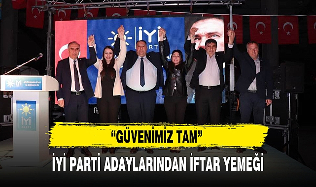 İYİ PARTİ ADAYLARINDAN İFTAR YEMEĞİ