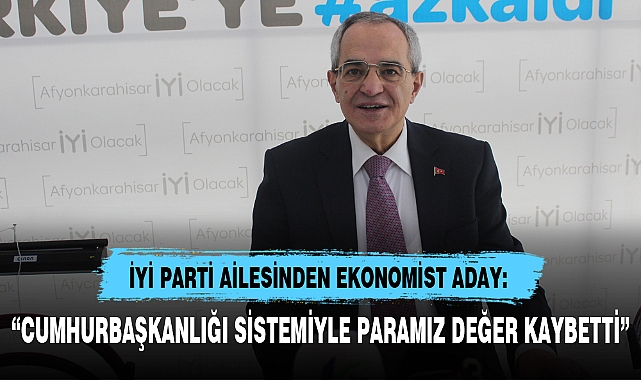 İYİ PARTİ AİLESİNDEN EKONOMİST ADAY: