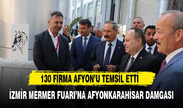 İZMİR MERMER FUARI’NA AFYONKARAHİSAR DAMGASI