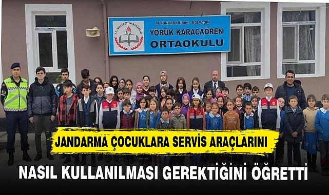 JANDARMA ÇOCUKLARA SERVİS ARAÇLARINI NASIL KULLANILMASI GEREKTİĞİNİ ÖĞRETTİ