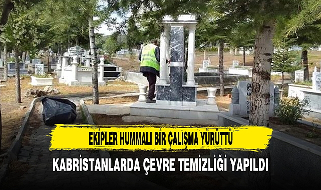 KABRİSTANLARDA ÇEVRE TEMİZLİĞİ YAPILDI