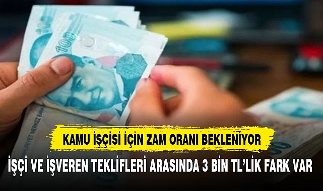 KAMU İŞÇİSİ İÇİN ZAM ORANI BEKLENİYOR