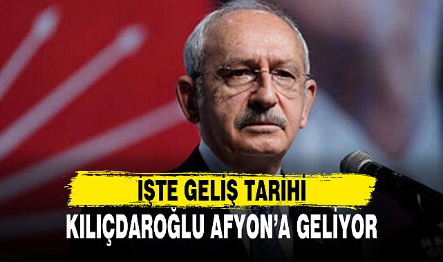 KILIÇDAROĞLU AFYON’A GELİYOR