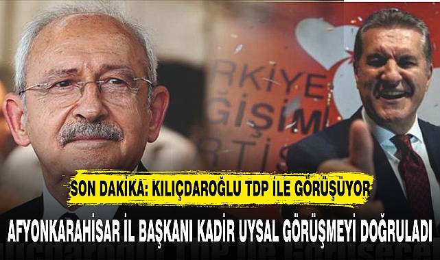 KILIÇDAROĞLU TDP İLE GÖRÜŞÜYOR