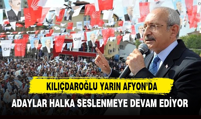KILIÇDAROĞLU YARIN AFYON'DA