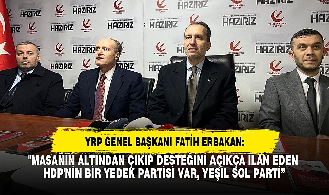 "MASANIN ALTINDAN ÇIKIP DESTEĞİNİ AÇIKÇA İLAN EDEN HDP'NİN BİR YEDEK PARTİSİ VAR, YEŞİL SOL PARTİ”