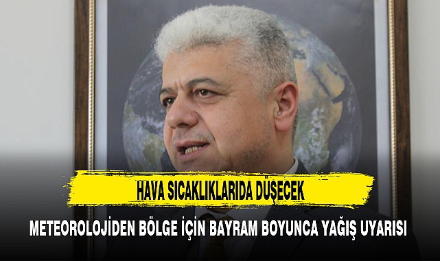 METEOROLOJİDEN BÖLGE İÇİN BAYRAM BOYUNCA YAĞIŞ UYARISI