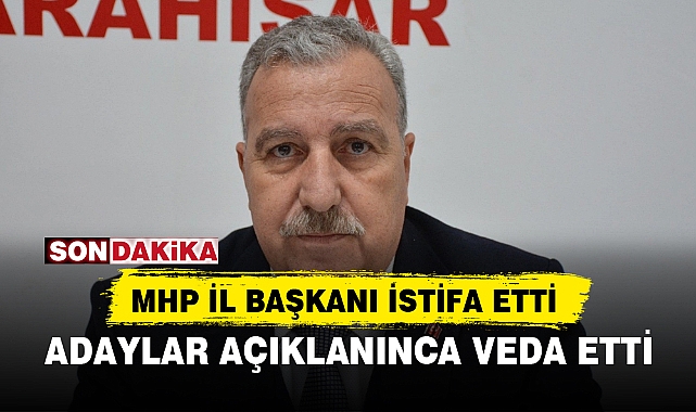 MHP İL BAŞKANI İSTİFA ETTİ