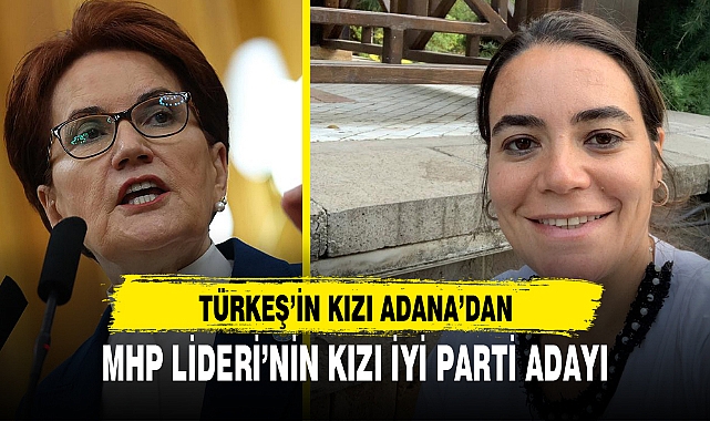 MHP LİDERİ’NİN KIZI İYİ PARTİ ADAYI