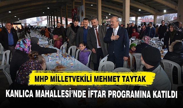 MHP MİLLETVEKİLİ TAYTAK, KANLICA MAHALLESİ'NDE İFTAR PROGRAMINA KATILDI