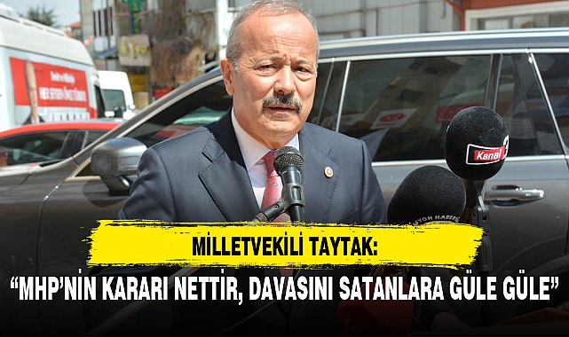 “MHP’NİN KARARI NETTİR, DAVASINI SATANLARA GÜLE GÜLE”