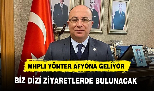 MHPLİ YÖNTER AFYONA GELİYOR